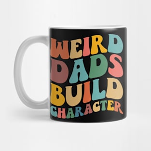 Weird Dads Build Character Funny Fathers Day Mug